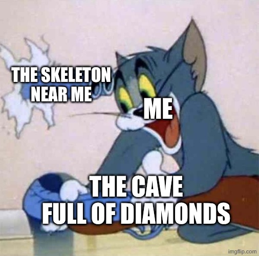 does this ever happen to you | me; the skeleton near me; the cave full of diamonds | image tagged in tom backfire,minecraft,memes,funny | made w/ Imgflip meme maker