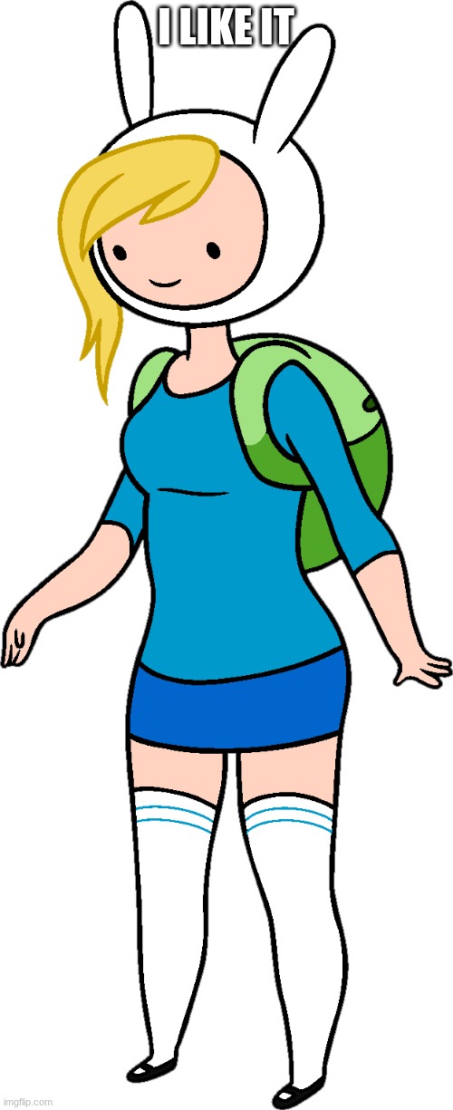 Fionna The Human | I like it | image tagged in fionna the human | made w/ Imgflip meme maker