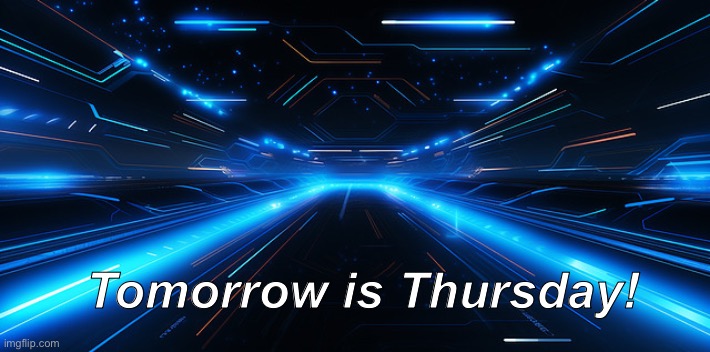 Thursday | Tomorrow is Thursday! | image tagged in thursday | made w/ Imgflip meme maker