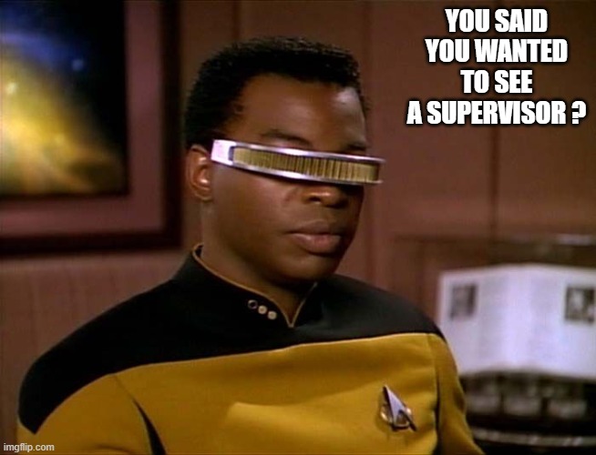 Did someone say that they want to see a supervisor?   --  funny  -- | You said you wanted to see a supervisor ? | image tagged in funny,humor,star trek,manager,play on words | made w/ Imgflip meme maker
