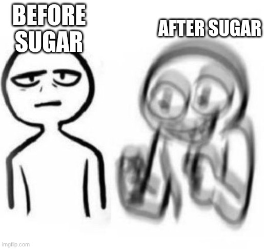 Tired vs Hyper | before sugar after sugar | image tagged in tired vs hyper | made w/ Imgflip meme maker
