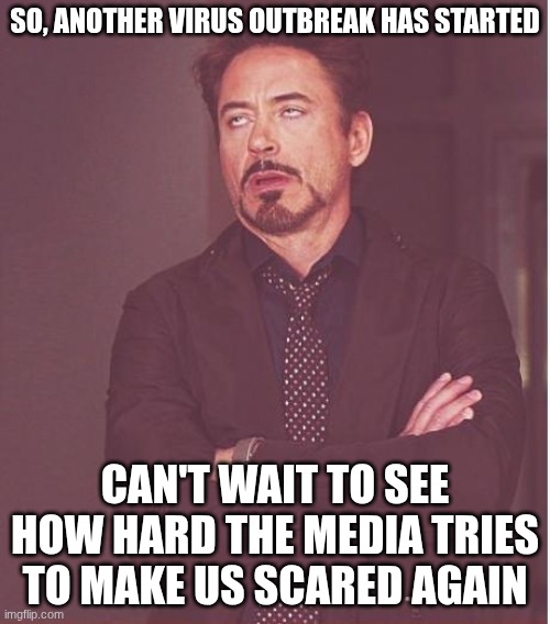 I'm not confining myself to a room, or wearing a mask, ever again | so, another virus outbreak has started; can't wait to see how hard the media tries to make us scared again | image tagged in memes,face you make robert downey jr | made w/ Imgflip meme maker