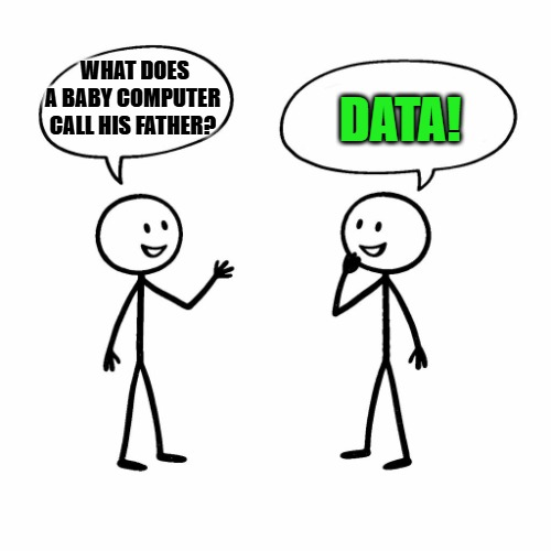 template.jpg | What does a baby computer call his father? Data! | image tagged in template jpg | made w/ Imgflip meme maker