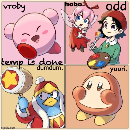 Kirby MSMG shared temp | temp is done | image tagged in kirby msmg shared temp | made w/ Imgflip meme maker