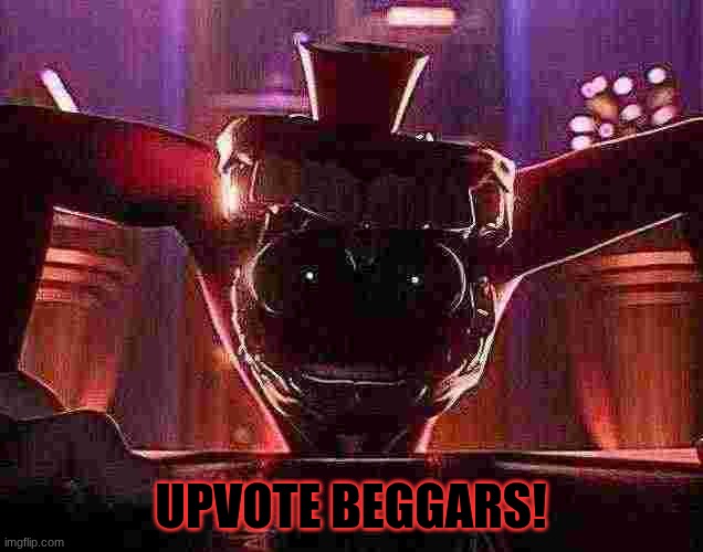 All they do is cry for upvotes. THEY'RE SPOILED!! | UPVOTE Beggars! | image tagged in caine crashout | made w/ Imgflip meme maker