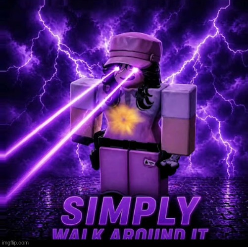 Simply just walk around it | image tagged in simply just walk around it | made w/ Imgflip meme maker