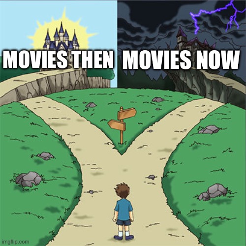 Two paths | MOVIES NOW; MOVIES THEN | image tagged in two paths | made w/ Imgflip meme maker