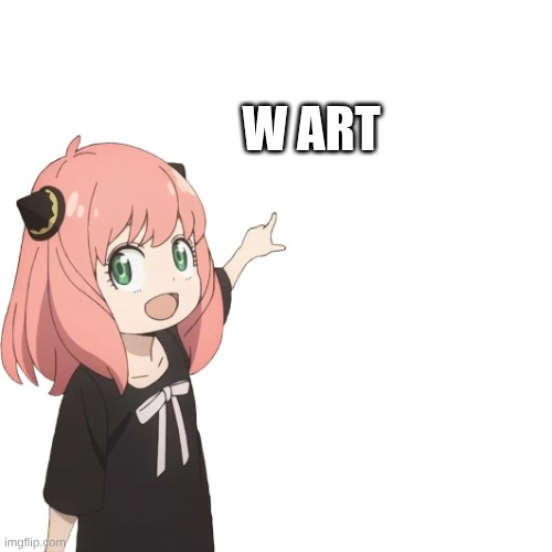 Anya pointing | w art | image tagged in anya pointing | made w/ Imgflip meme maker