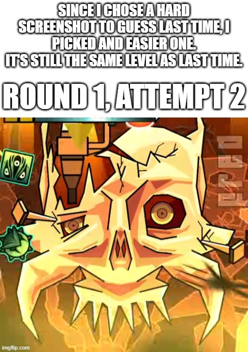 If no one guesses it this time, I will reveal what the level was next time | Since I chose a hard screenshot to guess last time, I picked and easier one.
It's still the same level as last time. Round 1, attempt 2 | image tagged in geometry dash | made w/ Imgflip meme maker