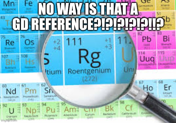 Geometry Dash players every 5 seconds when they open their eyeballs | NO WAY IS THAT A GD REFERENCE?!?!?!?!?!!? | image tagged in download 4 jpeg | made w/ Imgflip meme maker