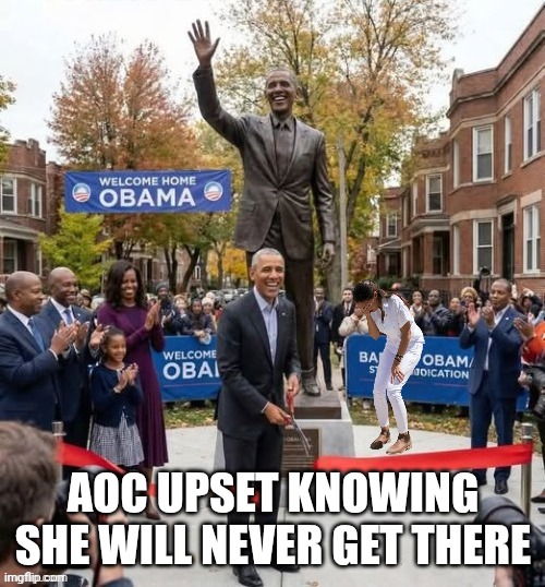 Dingle Barry Obama Statue | Aoc upset knowing she will never get there | image tagged in dingle barry obama statue | made w/ Imgflip meme maker