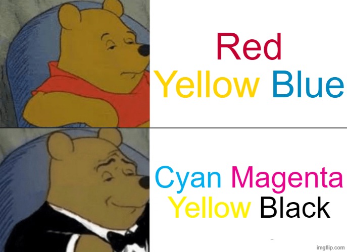 Subtractive Primaries | Red; Blue; Yellow; Magenta; Cyan; Yellow; Black | image tagged in memes,tuxedo winnie the pooh,colors,primary colors | made w/ Imgflip meme maker
