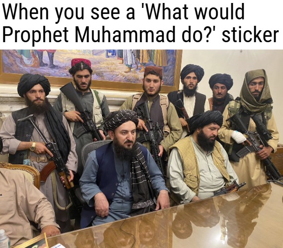 When you see a 'What would Prophet Muhammad do?' sticker | image tagged in islam,funny,religion | made w/ Imgflip meme maker