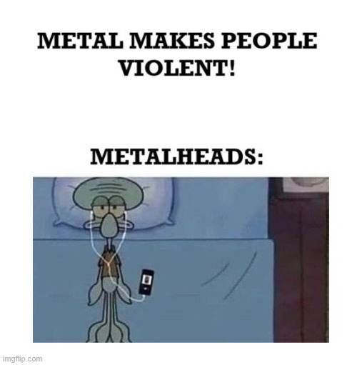 Metal Music | image tagged in heavy metal,metalhead,lattice climbing,climbing memes,latticeclimbing,rammstein | made w/ Imgflip meme maker