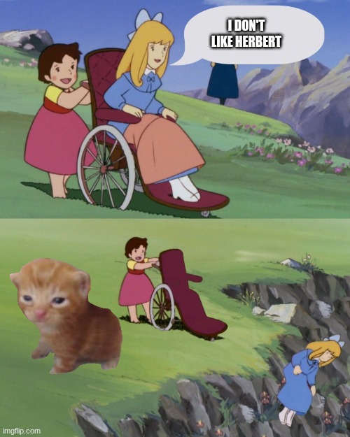 girl in a wheelchair pushed off a cliff | I don't like herbert | image tagged in girl in a wheelchair pushed off a cliff | made w/ Imgflip meme maker