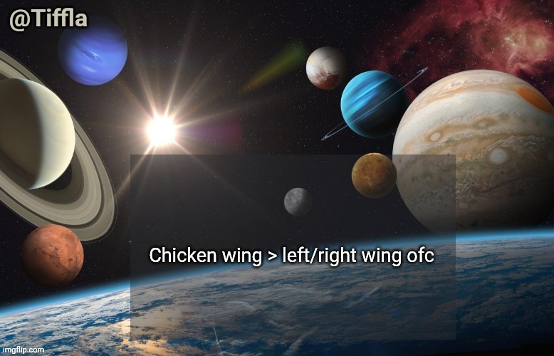 Yummers Chicken wing | Chicken wing > left/right wing ofc | image tagged in tiffla planets of the solar system announcement template,chicken wing,chicken wings | made w/ Imgflip meme maker