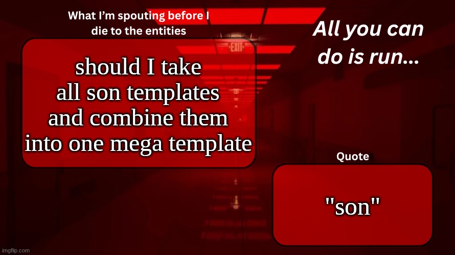 mega son | should I take all son templates and combine them into one mega template; "son" | image tagged in woshua announcement temp | made w/ Imgflip meme maker