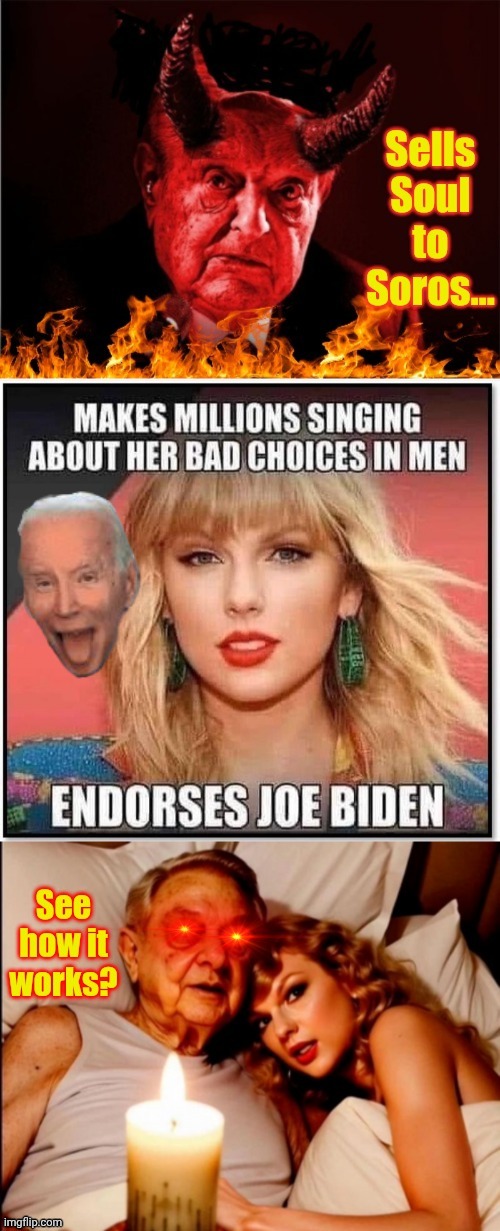 See how this works | image tagged in soros sellout taylor swift,satan | made w/ Imgflip meme maker