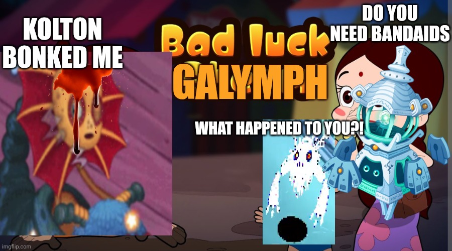 BAD LUCK BHEEM | Do you need bandaids; Kolton bonked me; Galymph; What happened to you?! | image tagged in bad luck bheem | made w/ Imgflip meme maker