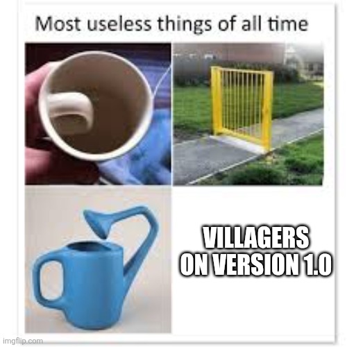Most useless things | Villagers on version 1.0 | image tagged in most useless things,minecraft,minecraft memes,minecraft villagers | made w/ Imgflip meme maker