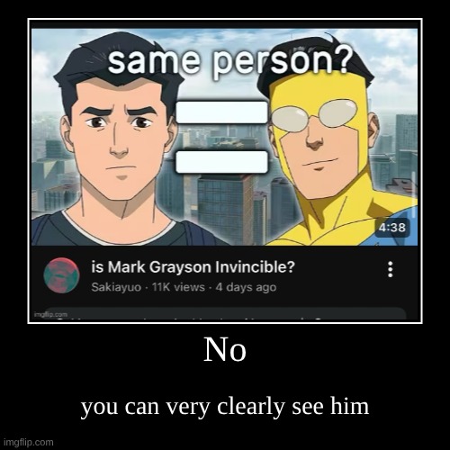 No | you can very clearly see him | image tagged in funny,demotivationals | made w/ Imgflip demotivational maker