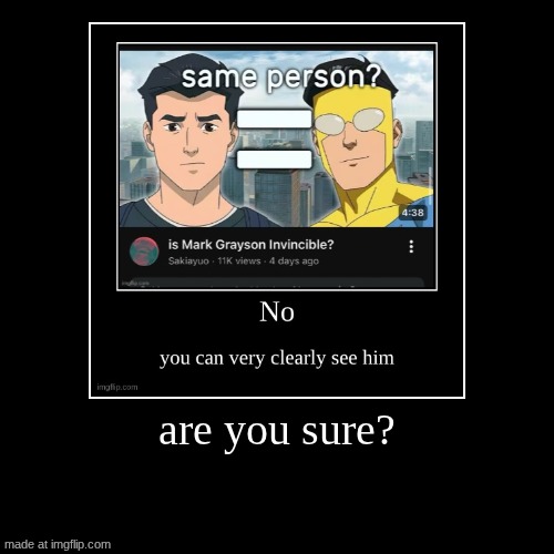are you sure? | | image tagged in funny,demotivationals | made w/ Imgflip demotivational maker