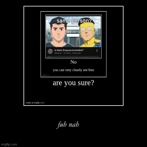 e | fuh nah | image tagged in funny,demotivationals | made w/ Imgflip demotivational maker