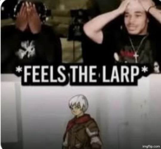 we still larping femboys in this day and age <\3 | image tagged in feels the larp | made w/ Imgflip meme maker