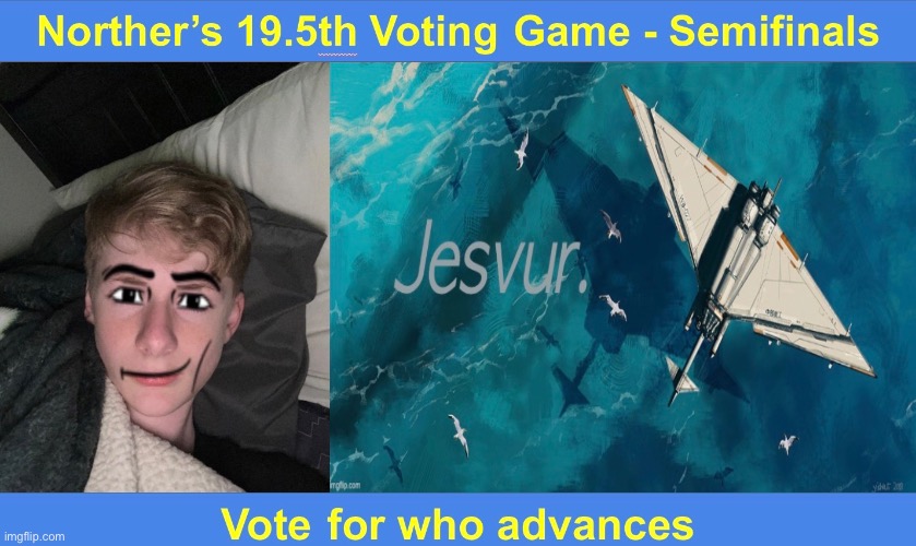 Final semifinals round, Virian vs Jesvur | image tagged in voting game s19-5 | made w/ Imgflip meme maker