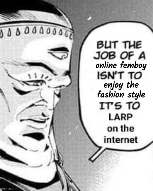 enjoy the
fashion style online femboy | made w/ Imgflip meme maker