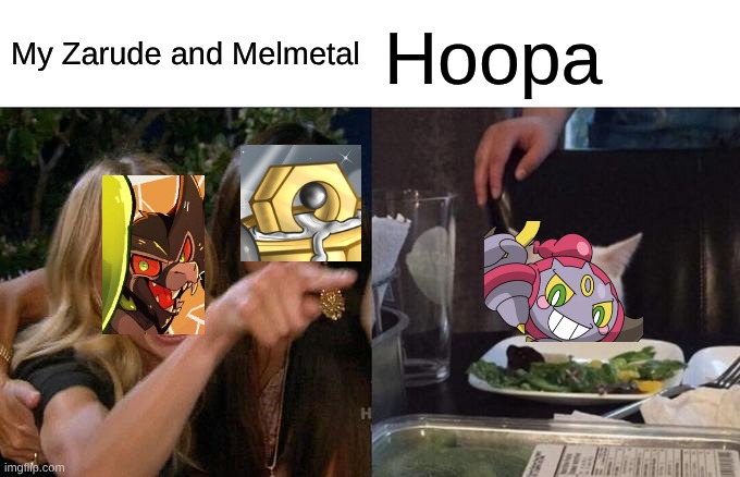 o | My Zarude and Melmetal; Hoopa | image tagged in memes,woman yelling at cat,pokemon | made w/ Imgflip meme maker
