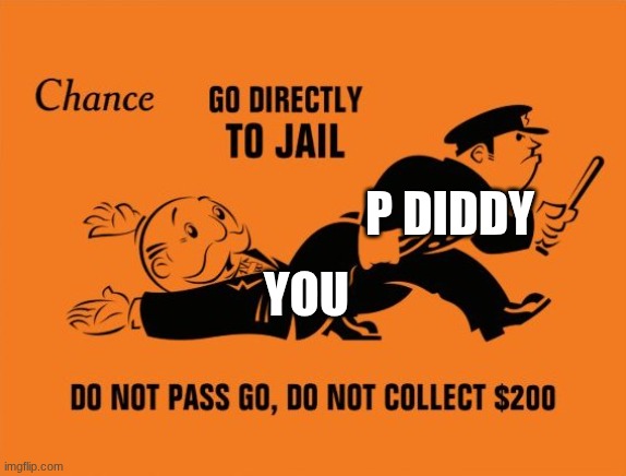 nah | p diddy; you | image tagged in monopoly jail | made w/ Imgflip meme maker