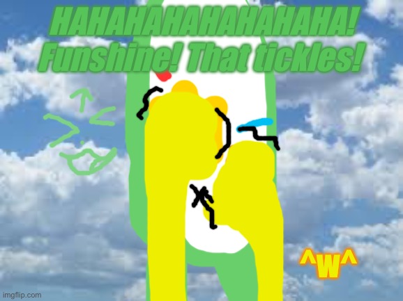 Funshine tickles Oopsy | HAHAHAHAHAHAHAHA! Funshine! That tickles! ^w^ | image tagged in clouds,care bears | made w/ Imgflip meme maker