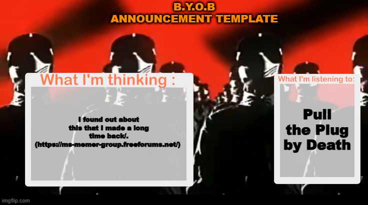 Linkin comments | B.Y.O.B ANNOUNCEMENT TEMPLATE; Pull the Plug by Death; I found out about this that I made a long time back/. (https://ms-memer-group.freeforums.net/) | image tagged in crafteeboi announcement template v4 | made w/ Imgflip meme maker