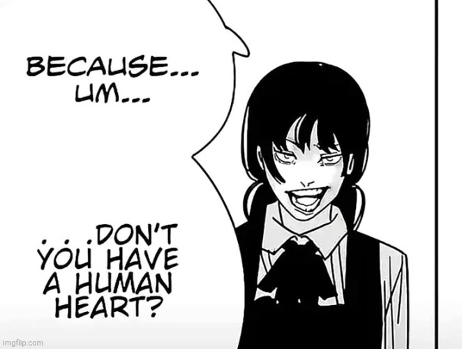 don't you have a human heart | image tagged in don't you have a human heart | made w/ Imgflip meme maker