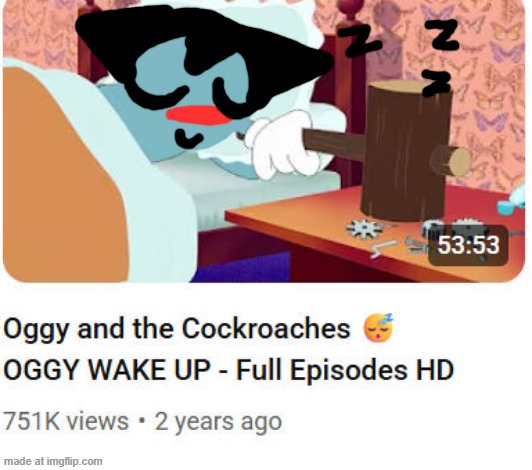 Oggy Wake Up but i drew it | image tagged in idk look at the title of the vid | made w/ Imgflip meme maker