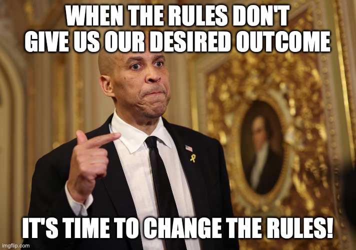 Democrats' View of Rules | When the rules don't give us our desired outcome; It's time to change the rules! | image tagged in image 361 jpeg | made w/ Imgflip meme maker
