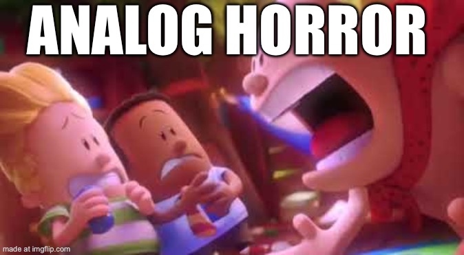 Captain Underpants Scream | ANALOG HORROR | image tagged in captain underpants scream | made w/ Imgflip meme maker