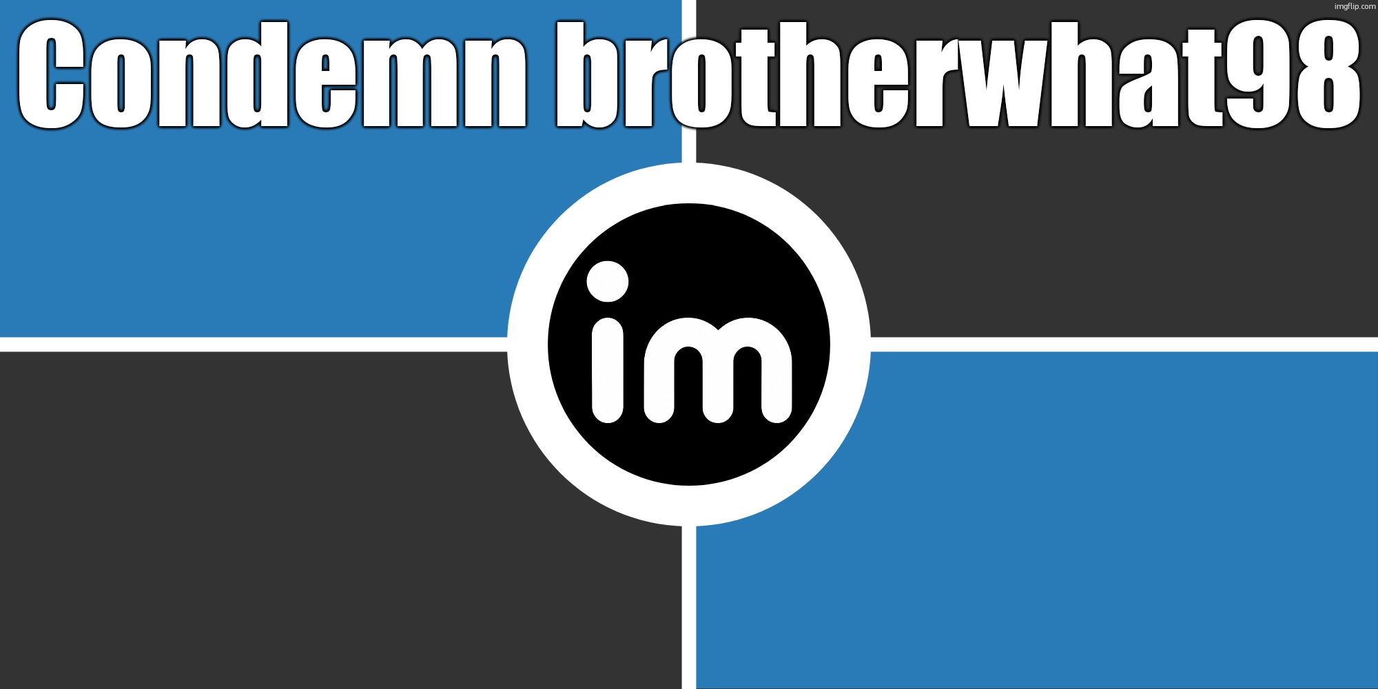 Flag of the ImgNATO by NouBlacksmith | Condemn brotherwhat98 | image tagged in flag of the imgnato by noublacksmith | made w/ Imgflip meme maker