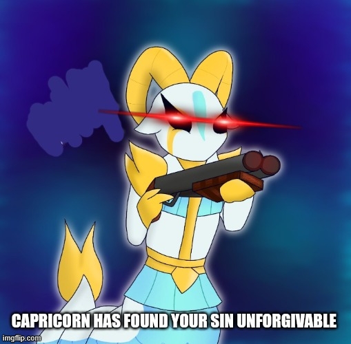 Capricorn has found your sin unforgivable | image tagged in capricorn has found your sin unforgivable | made w/ Imgflip meme maker