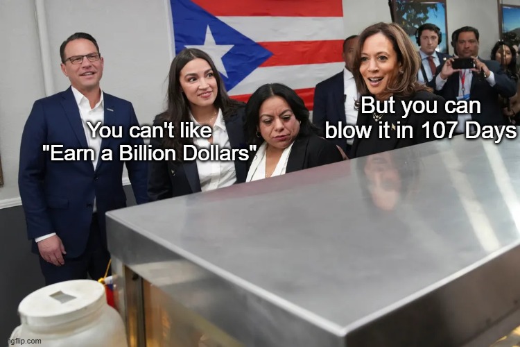 Expert on blowing things Border Czar, Presidential Elections, Willie's Willy | You can't like "Earn a Billion Dollars" But you can blow it in 107 Days | image tagged in cant earn a billion aoc meme | made w/ Imgflip meme maker