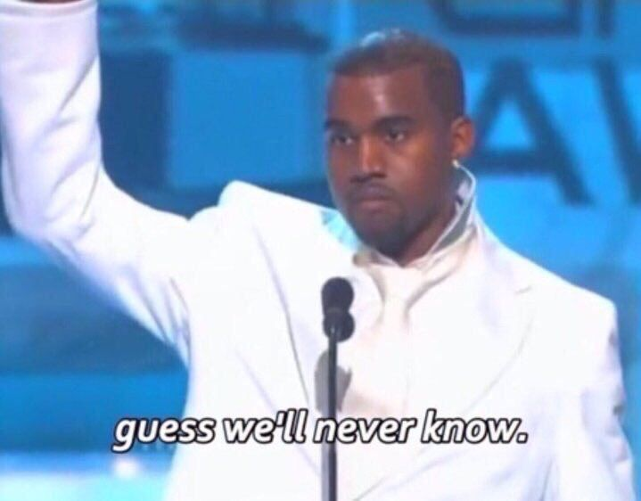 Kanye guess we'll never know Blank Meme Template
