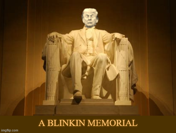 A Blinkin Memorial | A Blinkin Memorial | image tagged in a blinkin memorial,he's blinking,i can fool the magas all the time,america was destroyed from the inside,maga memotial | made w/ Imgflip meme maker