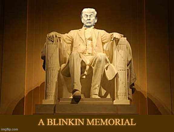 A Blinkin Memorial | A Blinkin Memorial | image tagged in a blinkin memorial,i can fool all the magas all of the time,america was destroyed from the inside,maga monument | made w/ Imgflip meme maker