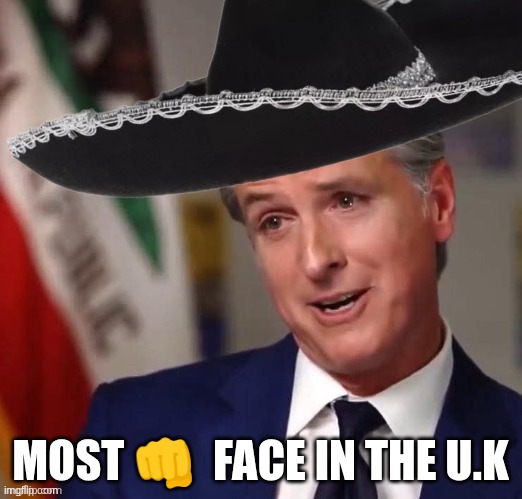 Congrats on NewScam becoming the most punchable face in the U.K after stealing the award from Keir Starmer | most 👊  face in the u.k | image tagged in gavin newsom sombrero | made w/ Imgflip meme maker