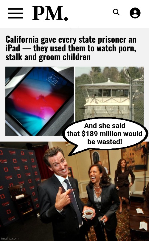 Actually not as wasteful as imaginary high-speed rail facilities | And she said
that $189 million would
be wasted! | image tagged in gavin newsom kamala harris,memes,california,democrats,ipads,convicts | made w/ Imgflip meme maker