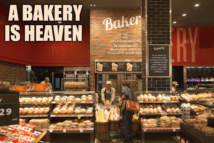 Bakery | A Bakery Is Heaven | image tagged in bakery | made w/ Imgflip meme maker