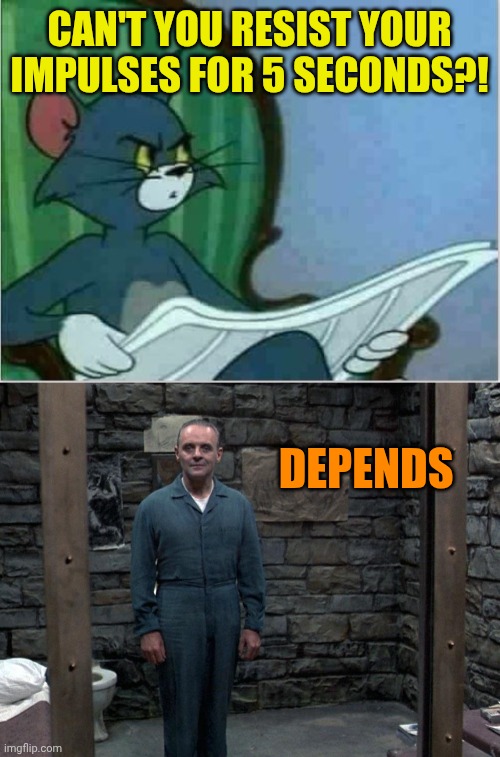 Tom vs Hannibal | Can't you resist your impulses for 5 seconds?! Depends | image tagged in interrupting tom's read,hannibal lecter | made w/ Imgflip meme maker
