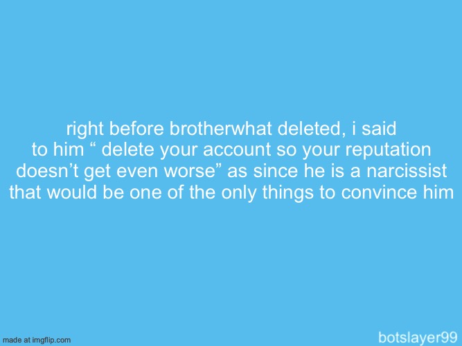 botslayer announcement temp | right before brotherwhat deleted, i said to him “ delete your account so your reputation doesn’t get even worse” as since he is a narcissist that would be one of the only things to convince him | image tagged in botslayer announcement temp | made w/ Imgflip meme maker