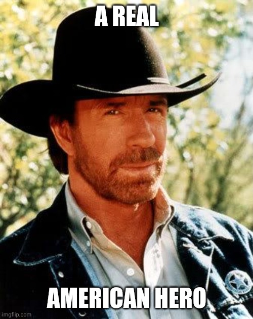 Chuck Norris Meme | A real American hero | image tagged in memes,chuck norris | made w/ Imgflip meme maker